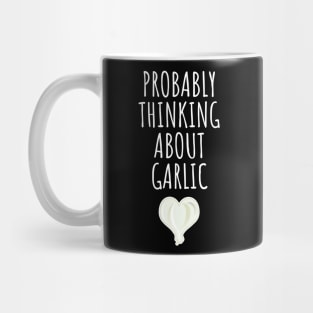 Probably Thinking About Garlic Mug